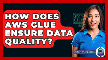 How Does AWS Glue Ensure Data Quality? - Next LVL Programming