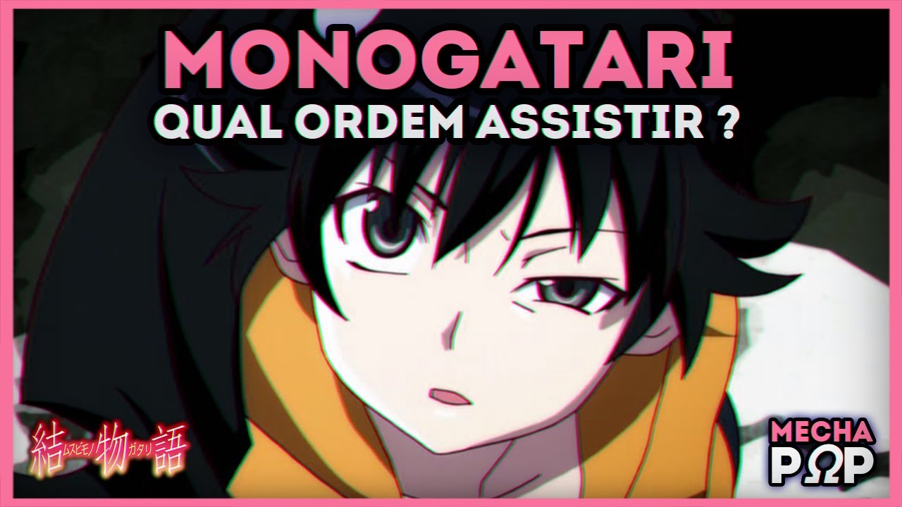 Em Qual Ordem Ver MONOGATARI ?