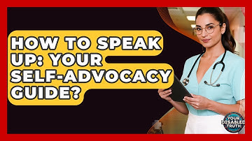How To Speak Up: Your Self-Advocacy Guide? - Your Disabled Truth