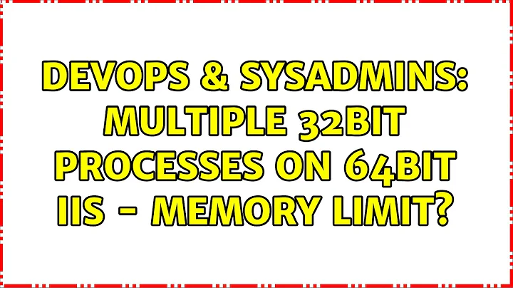 DevOps & SysAdmins: Multiple 32bit processes on 64bit IIS - memory limit? (2 Solutions!!)