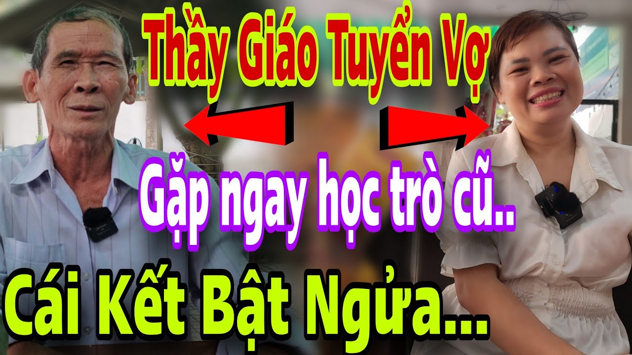 Thầy Giáo Tuyển Vợ Gặp Ngay Học Trò CÁ BIỆT Cái Kết BẬT NGỬA LUÔN