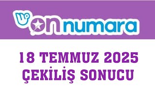 On Numara Çekiliş Sonuçları 18 Temmuz 2025
