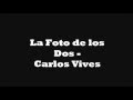 La Foto de los Dos - Carlos Vives (Letra / Lyrics)