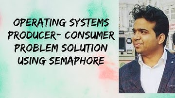 PRODUCER- CONSUMER PROBLEM SOLUTION USING SEMAPHORE|| 2.10 || Synchronization || Operating system