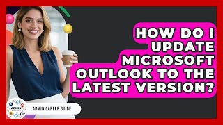 How Do I Update Microsoft Outlook To The Latest Version? - Admin Career Guide
