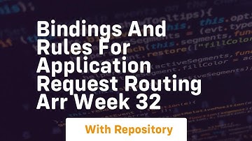 Bindings and rules for application request routing arr week 32
