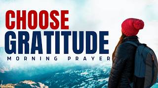 Count Your Blessings, Not Your Problems | Powerful Morning Prayer for Gratitude & Peace