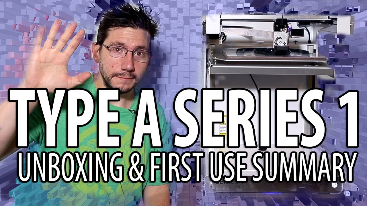Type A Series 1 3D Printer Unboxing Summary