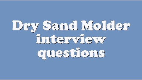 Dry Sand Molder interview questions