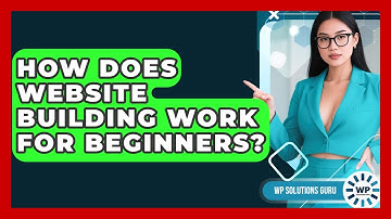 How Does Website Building Work for Beginners? | WP Solutions Guru News