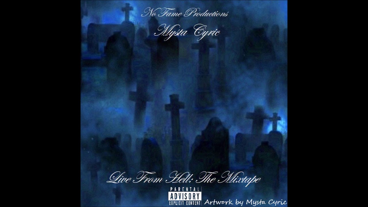 Watch Live From Hell: The Mixtape by Mysta Cyric on YouTube Watch Live From Hell: The Mixtape by Mysta Cyric on YouTube