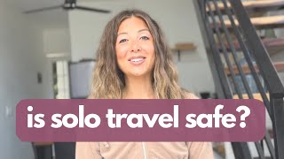 SOLO traveling how to feel safe | Female SOLOL travel tips