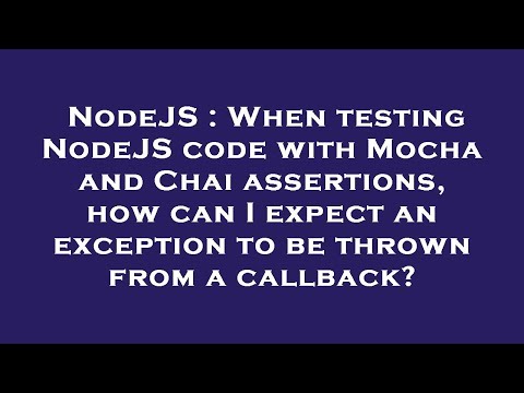 NodeJS : When testing NodeJS code with Mocha and Chai assertions, how can I expect an exception to b