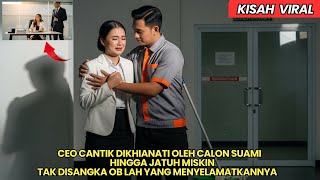 CEO CANTIK DIKHIANATI OLEH CALON SUAMI HINGGA MISKIN, TAK DISANGKA OB LAH YANG MENYELAMATKANNYA
