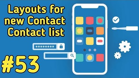 Designing layout for new contact and contact list in android studio contact app