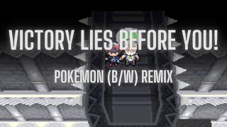 Victory Lies Before You (B/W)- Pokemon Remix