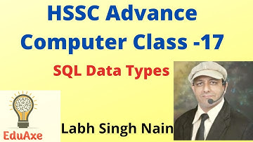 HSSC Advance Computer Class 17 | SQL Data Types || HSSC computer in Hindi | #Labh Singh Nain #Eduaxe
