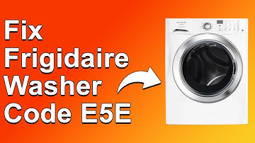 Frigidaire Washer Code E5E (Best Solutions To Fix Error Code E5E - The Common Causes And Solutions)
