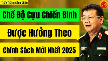 Chế Độ Cựu Chiến Binh Được Hưởng Theo Chính Sách Mới Nhất 2025