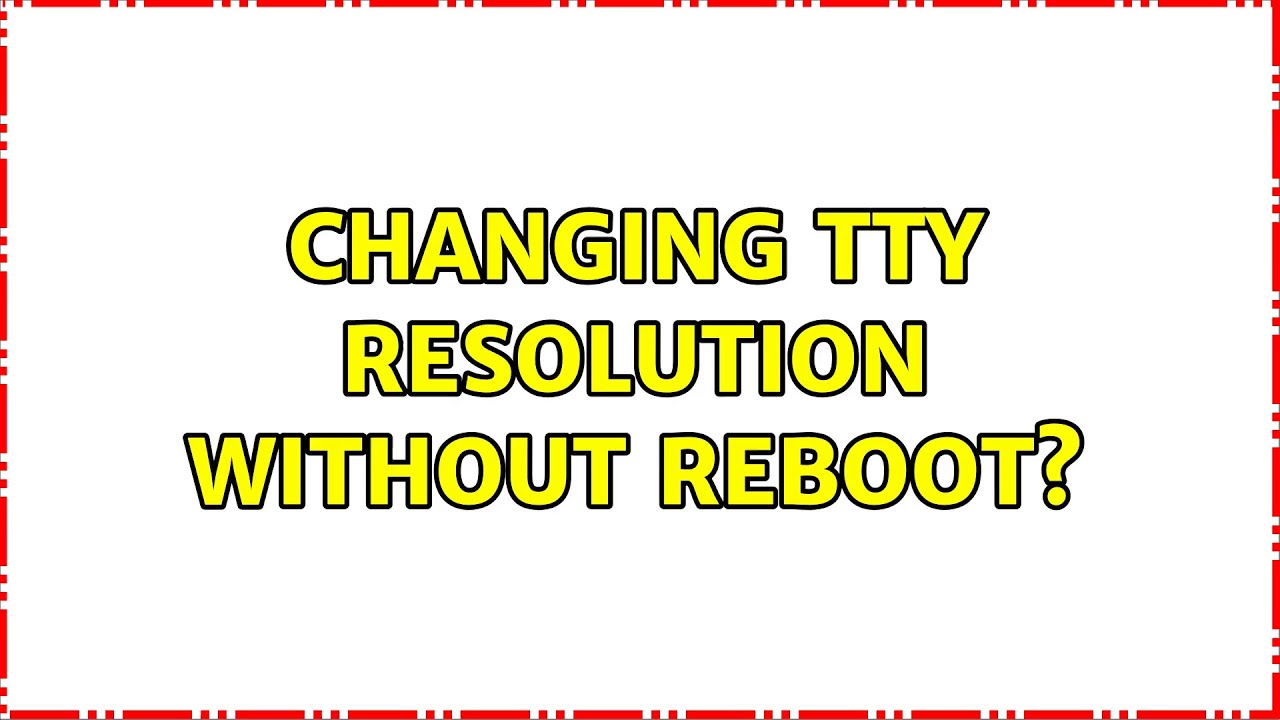 Changing Tty Resolution Without Reboot 2 Solutions YouTube changing-tty-resolution-without-reboot-2-solutions-youtube