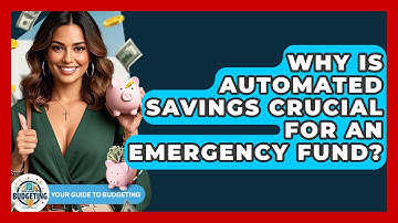 Why Is Automated Savings Crucial For An Emergency Fund? - Your Guide to Budgeting