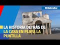 La historia que esconde la casa que La Puntilla se está tragando