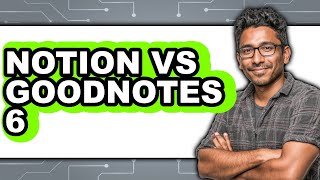 Notion vs Goodnotes 6 - 2025 Comparison