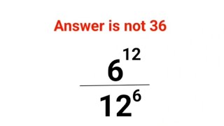 6^12/12^6 Answer is not 36.  Many failed to get this American Olympiad right! Can you