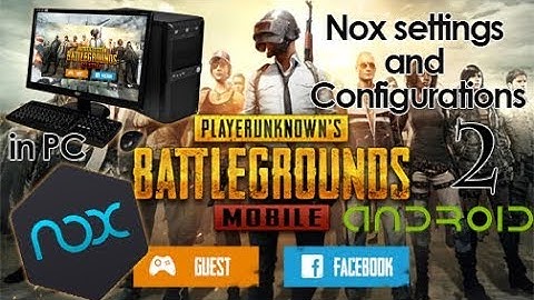How to play PUBG MOBILE in PC using Nox Player 2 | Settings and Configurations