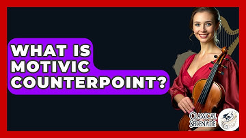 What Is Motivic Counterpoint? - Classical Serenade