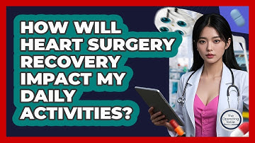 How Will Heart Surgery Recovery Impact My Daily Activities? - The Operating Table