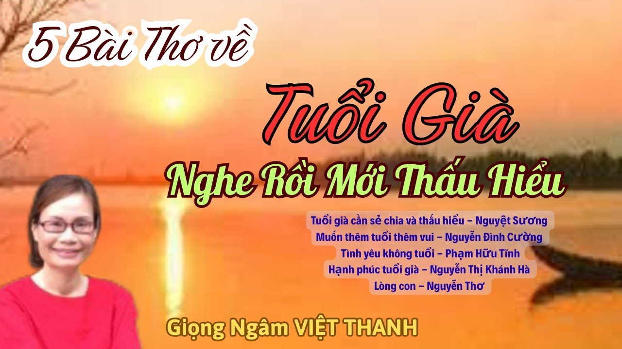 Lắng Đọng Chùm Thơ Ngâm Về Tuổi Già Nghe Rồi Mới Thấu Hiểu - Tiếng Thơ Việt Thanh 