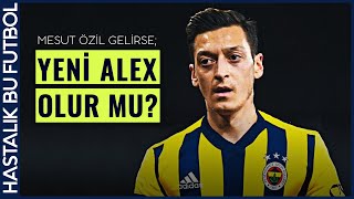 Mesut Özil Fenerbahçe'ye Gelirse...