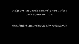 Midge Ure interview - BBC Radio Cornwall 16th Sept 2015 ( part 2 of 2 )