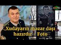 Xudayarın məzar daşı hazırdır - Foto