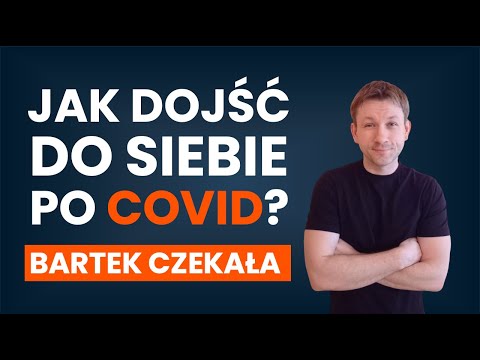 Jak dojść do siebie po COVID? Co zrobić, by odzyskać zdrowie? [INSTRUKCJA] | Bartosz Czekała