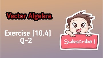 Class 12 Ex 10.4 Q2 Math | Vector Algebra | Q2 Ex 10.4 Class 12 Math | Ex 10.4 Q2 Class 12 Math