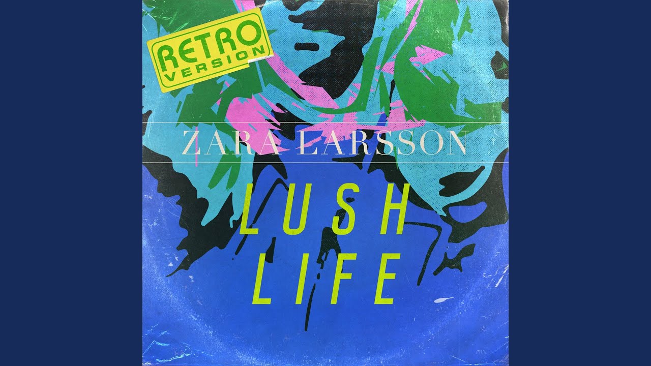 Zara Larsson – Lush Life (Retro Version) Lyrics | Genius Lyrics