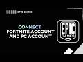 HOW TO CONNECT FORTNITE ACCOUNT AND PC ACCOUNT