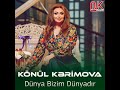 Konul kerimova  dunya bizim dunyadir 2023