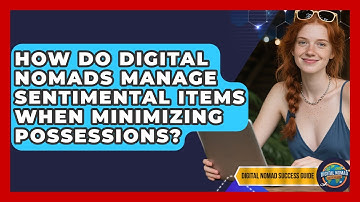 How Do Digital Nomads Manage Sentimental Items When Minimizing Possessions?