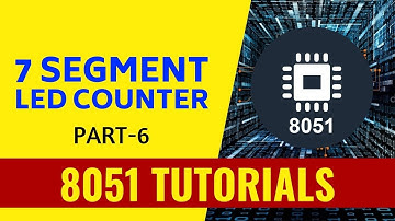 7Segment LED Counter - Part 6 - 8051 Tutorials