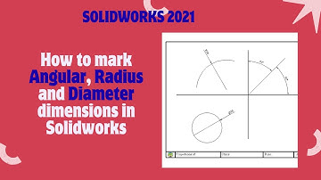 How to mark Angular, Radius and Diameter dimensions in Solidworks