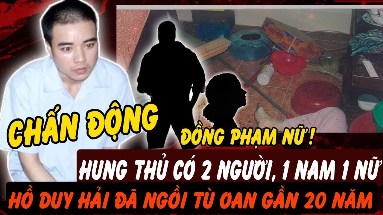 Chấn động vụ án Hồ Duy Hải: Hung thủ không hành động một mình, người thứ 2 là ai? | Hồ Sơ Tuyệt Mật