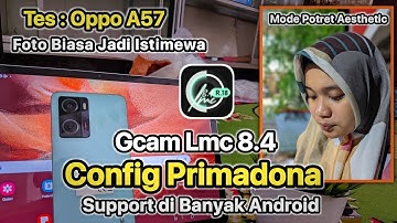 Best Gcam Lmc 8.4 Config Primadona Tes Oppo A57 !! Gcam ini Suport di Banyak Android Bisa Ultrawide