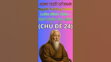 Lời Dạy Cổ Nhân: Người Bình Thản Khó Khăn Sẽ Tan Biến. Minh Triết Cổ Nhân. Triết Lý Ngàn Đời - CĐ 24