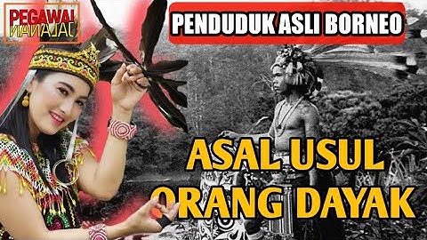 SEJARAH ASAL USUL ORANG DAYAK!!! PENGHUNI PERTAMA PULAU KALIMANTAN