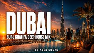 DUBAI Deep House Mix 2026 | Luxury Nights at Burj Khalifa — DJ Set by Alex Couto