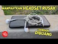 Trik sederhana memanfaatkan headset rusak