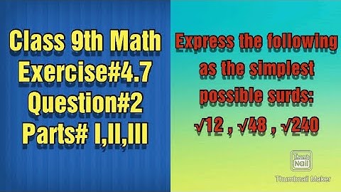 Express the following as the simplest possible surds: √12 , √48 , √240